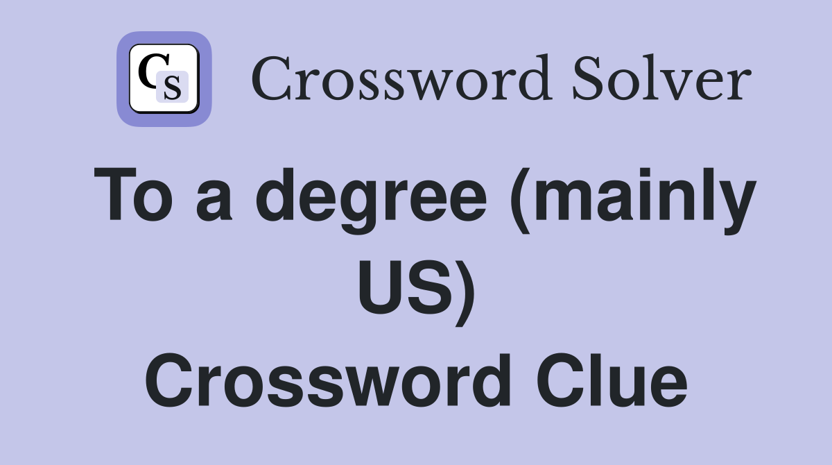 To a degree (mainly US) Crossword Clue
