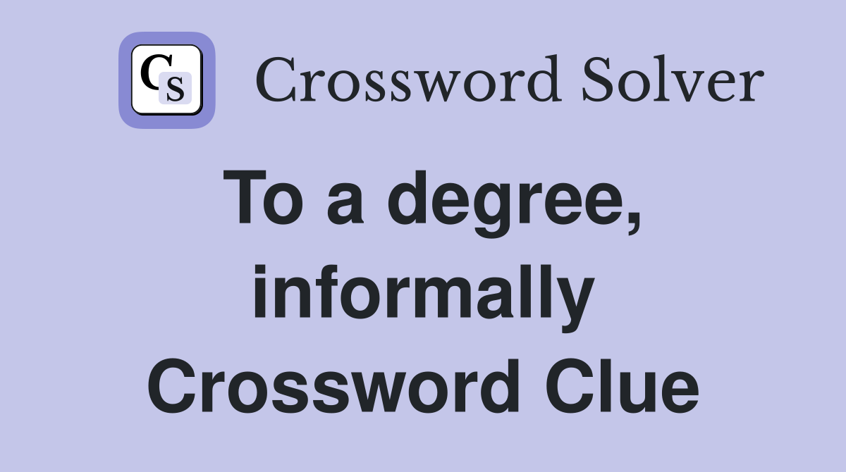 To a degree, informally Crossword Clue