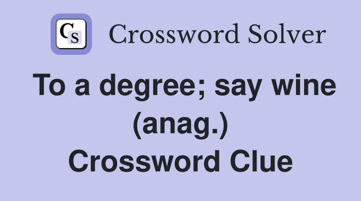 To a degree; say wine (anag.) Crossword Clue