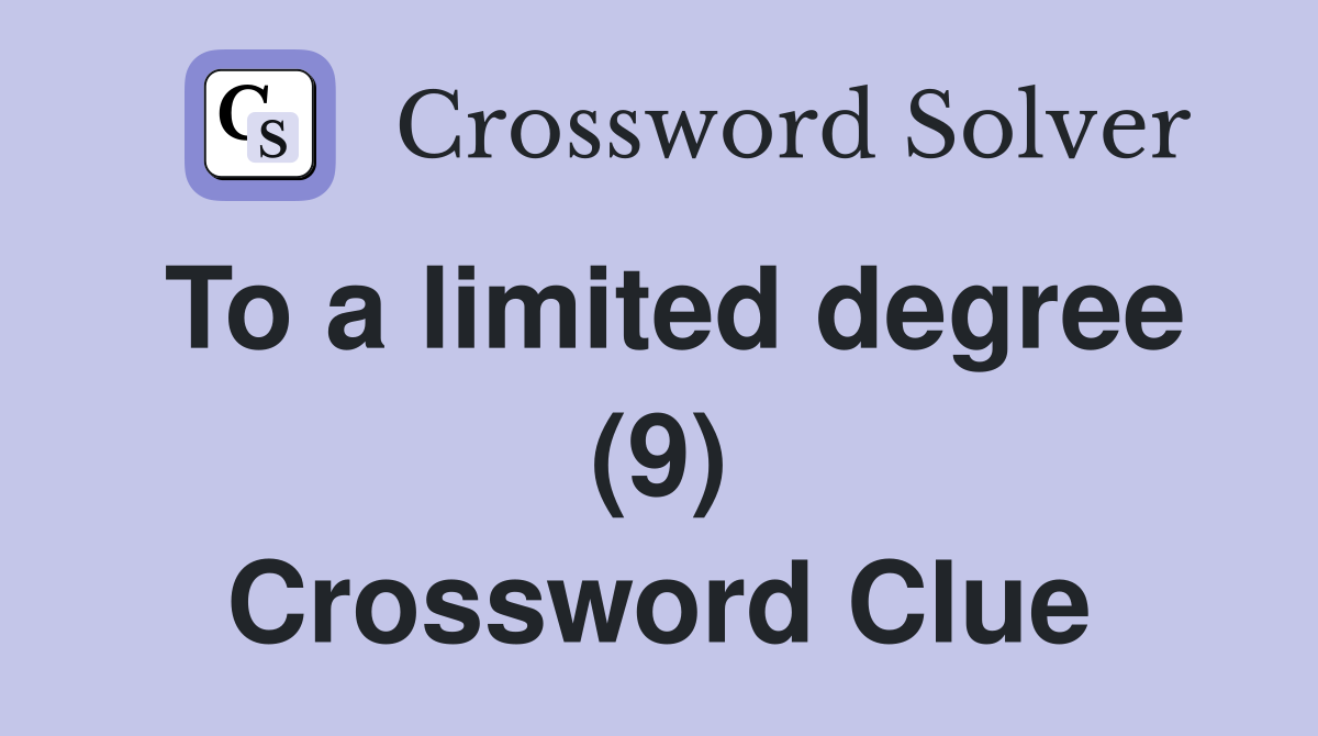 To a limited degree (9) Crossword Clue