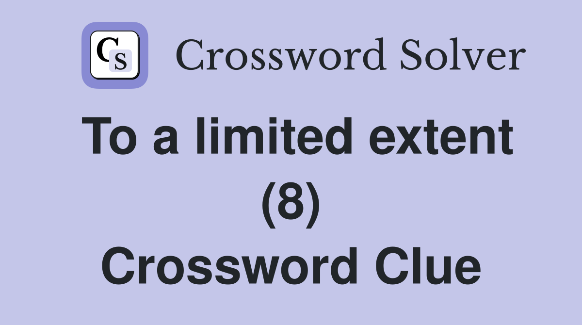 To a limited extent (8) Crossword Clue