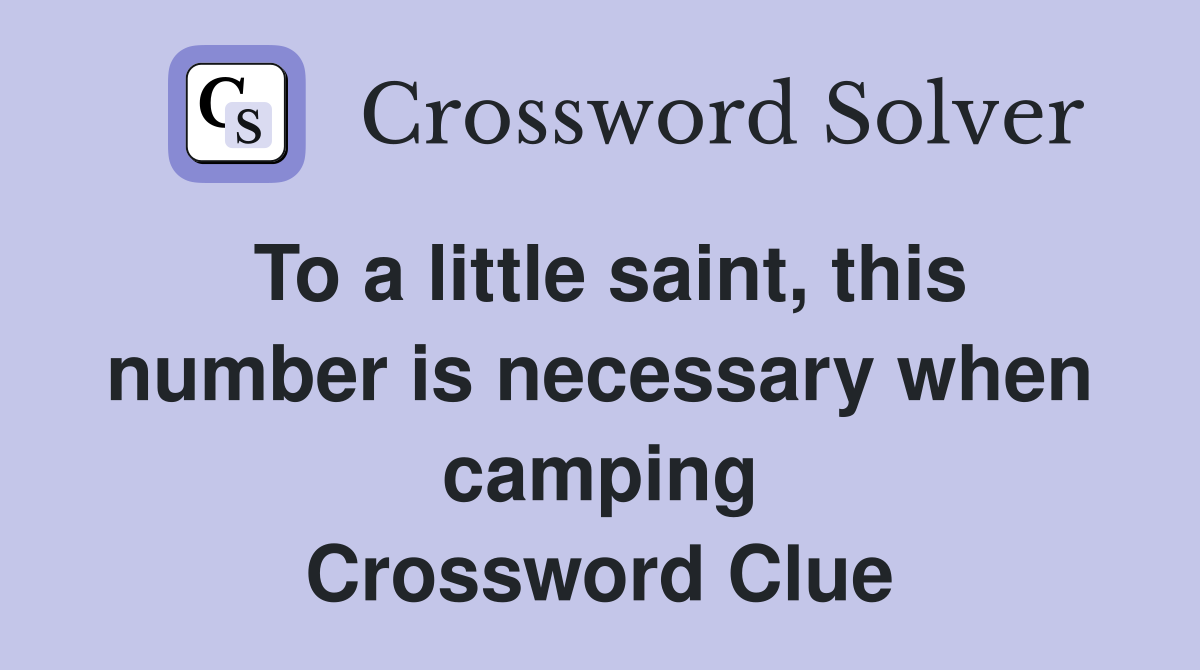To a little saint, this number is necessary when camping Crossword Clue