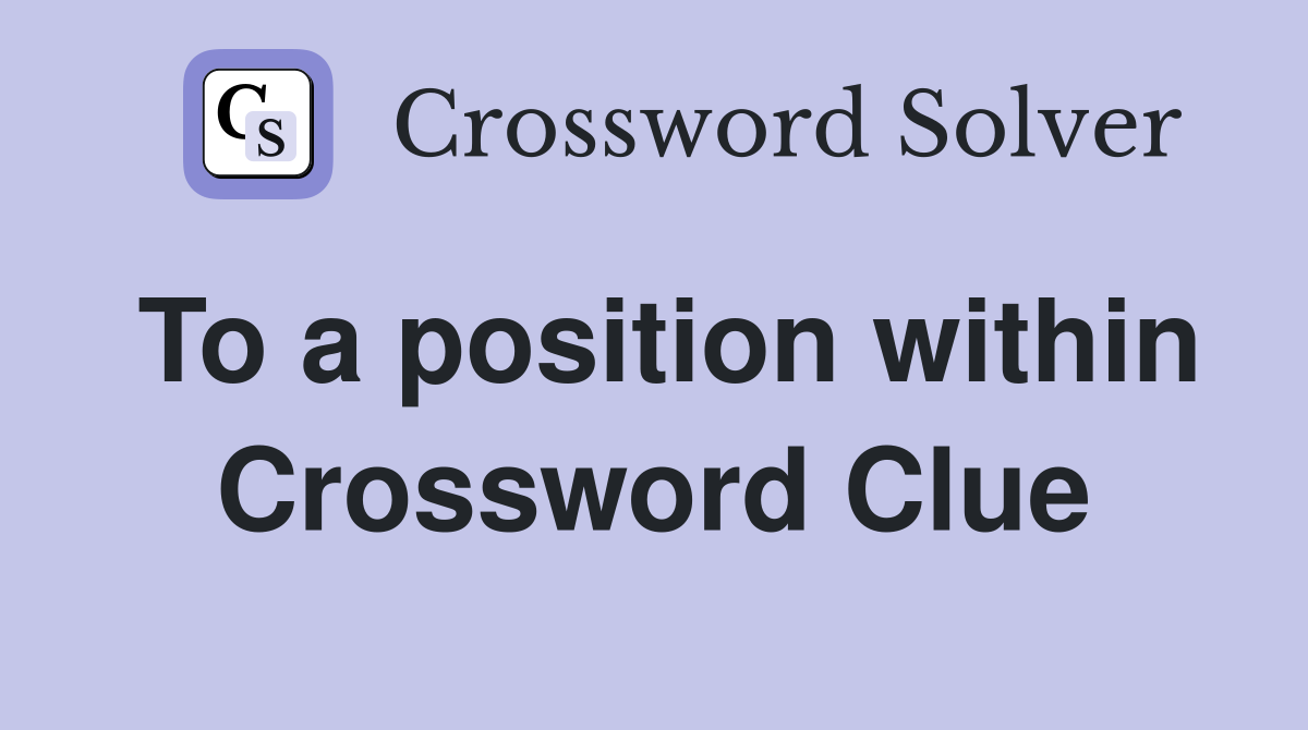 To a position within Crossword Clue
