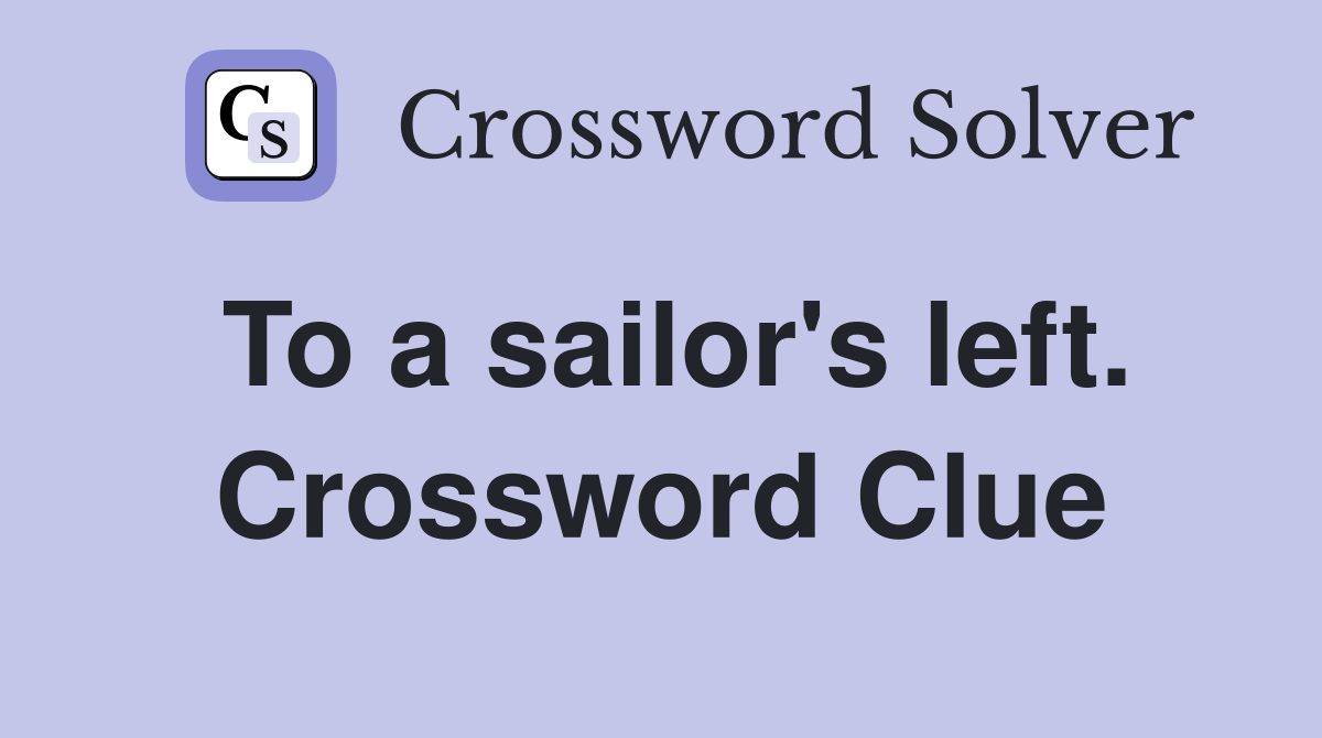 To a sailor's left. Crossword Clue