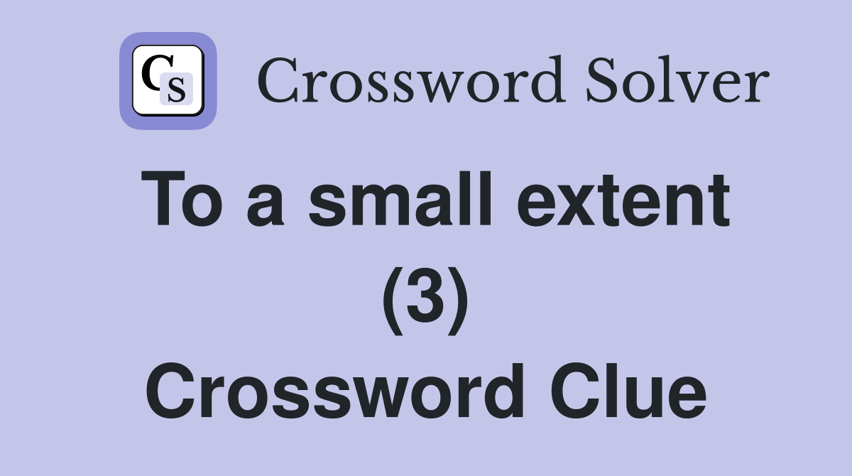 To a small extent (3) Crossword Clue