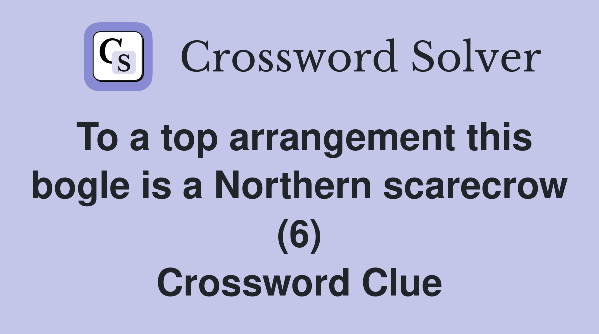 To a top arrangement this bogle is a Northern scarecrow (6) Crossword Clue