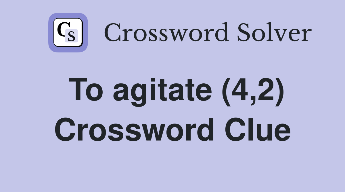 To agitate (4,2) Crossword Clue