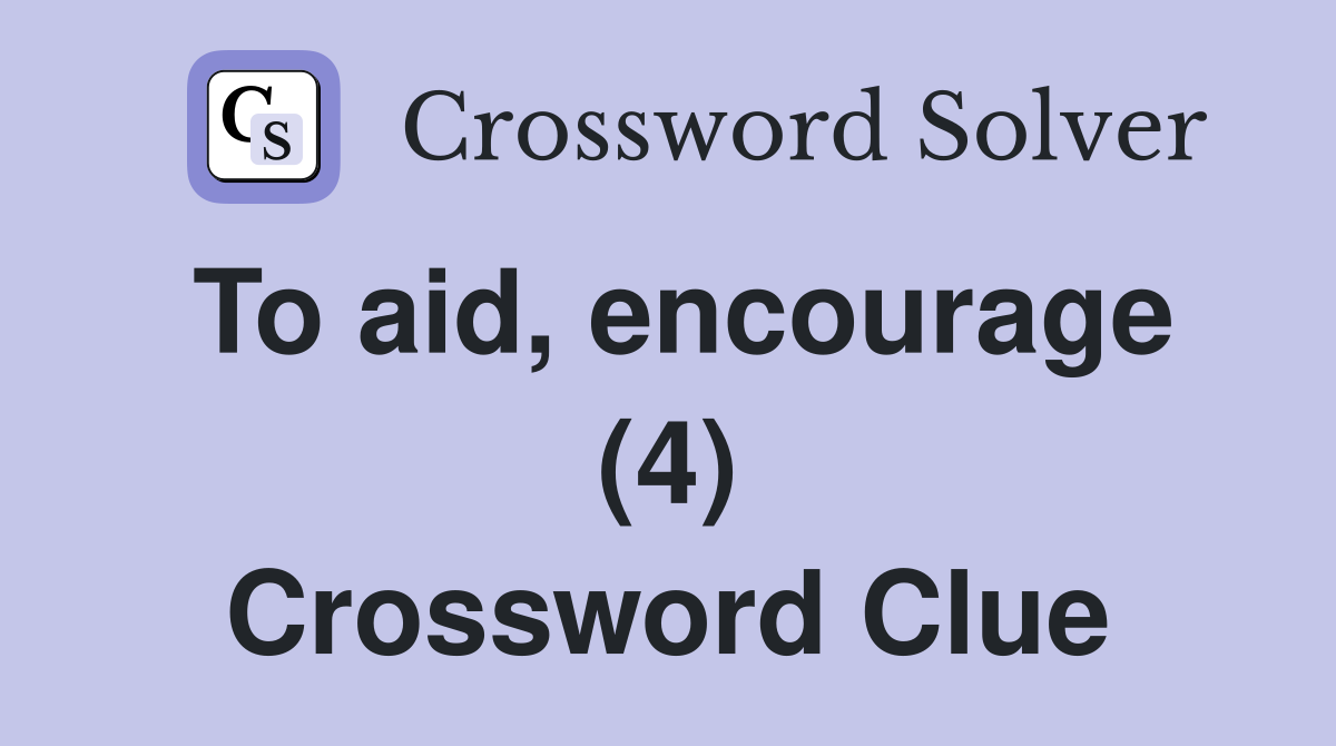 To aid, encourage (4) Crossword Clue