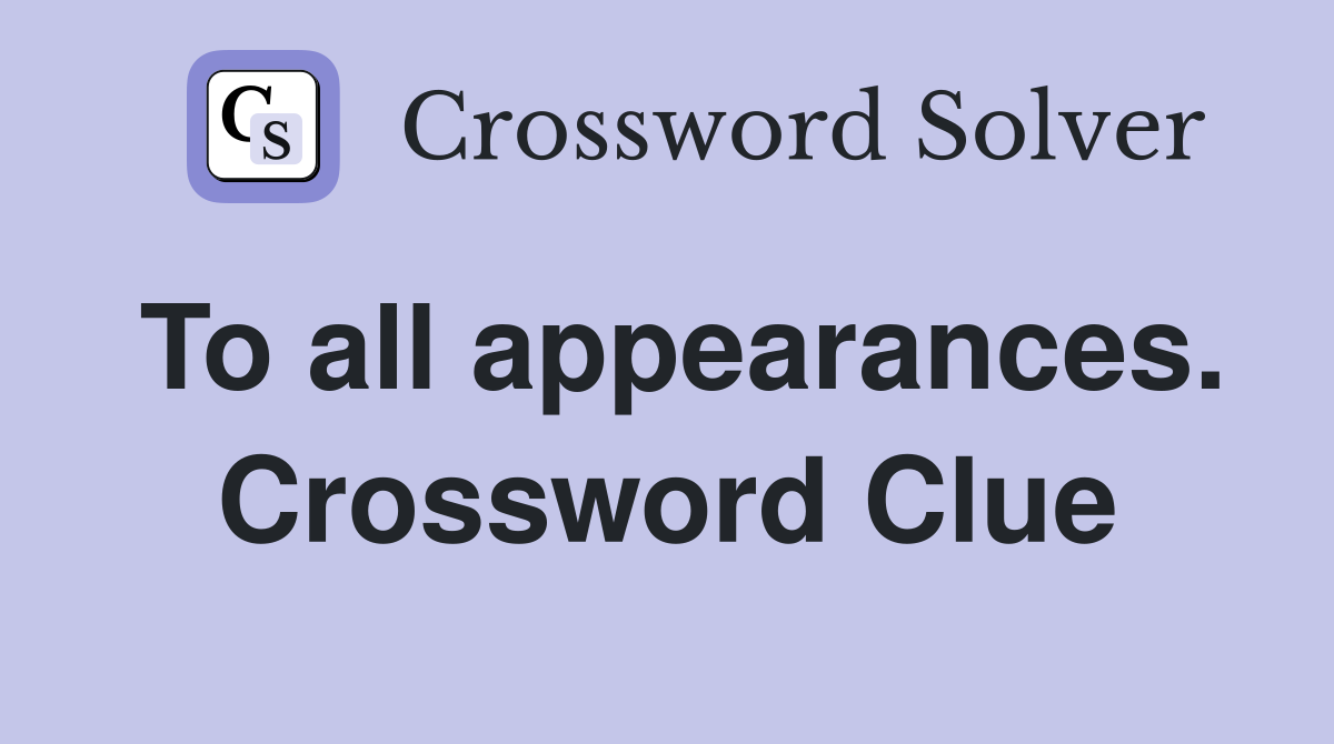 To all appearances. Crossword Clue