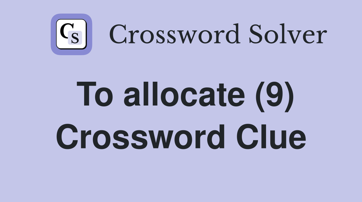 To allocate (9) Crossword Clue