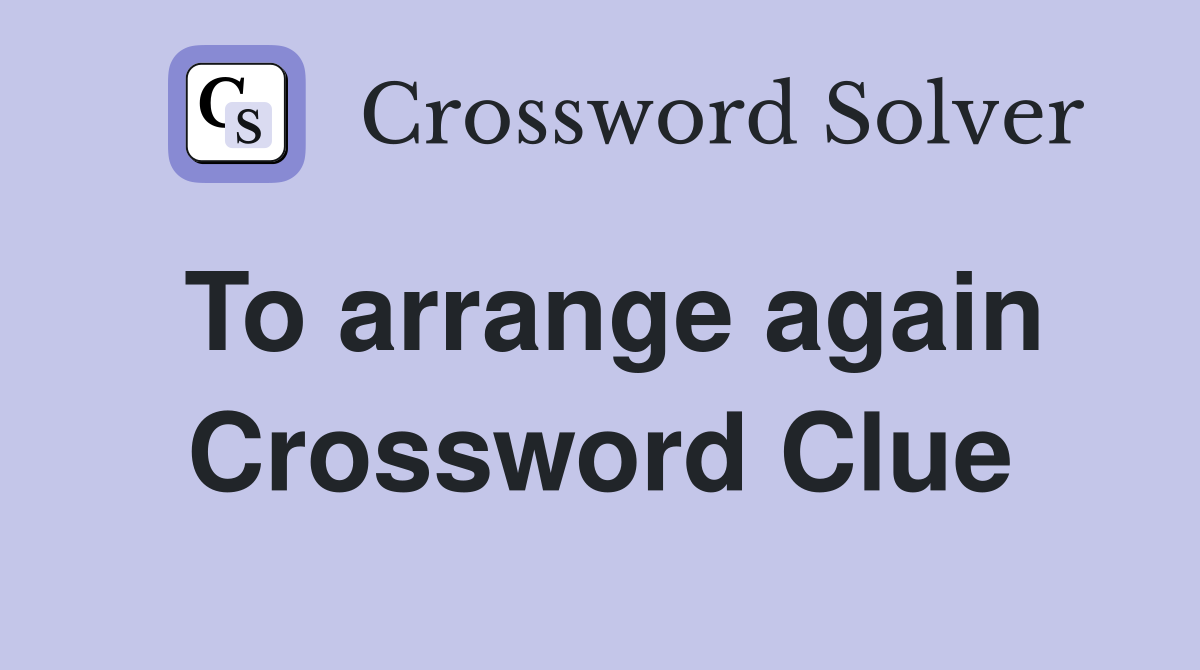 To arrange again Crossword Clue