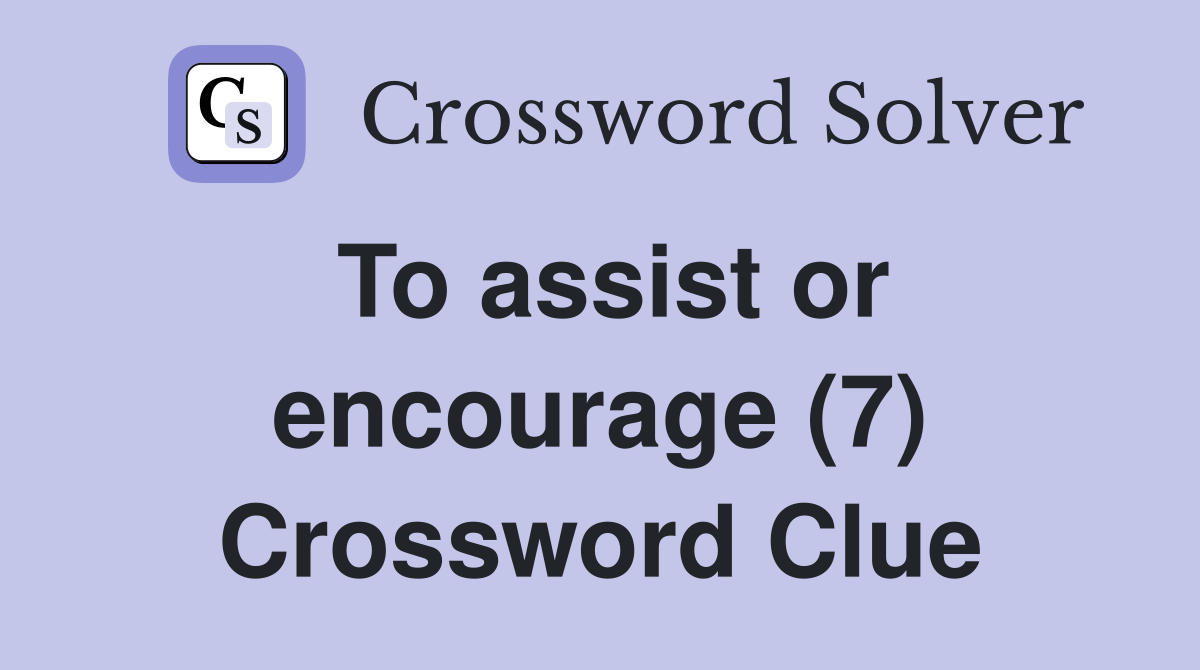 To assist or encourage (7) Crossword Clue
