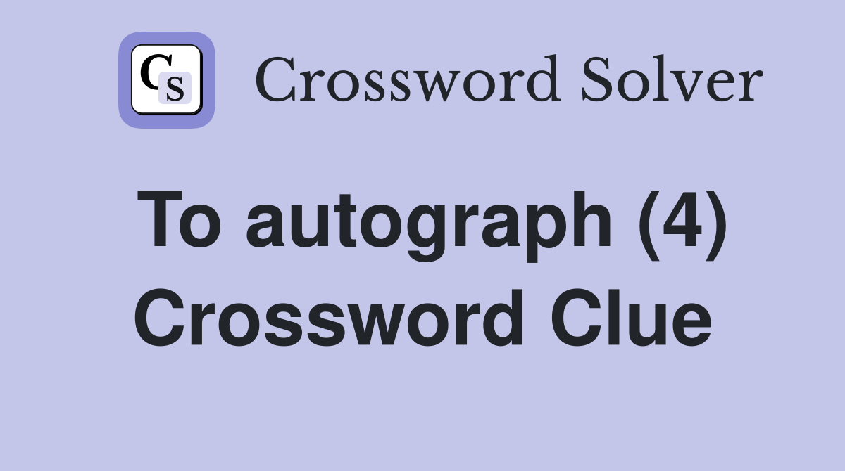 To autograph (4) Crossword Clue