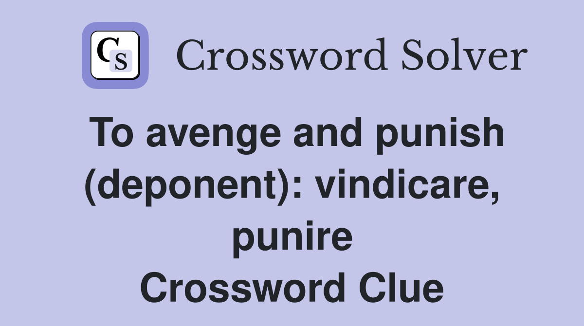To avenge and punish (deponent): vindicare, punire Crossword Clue