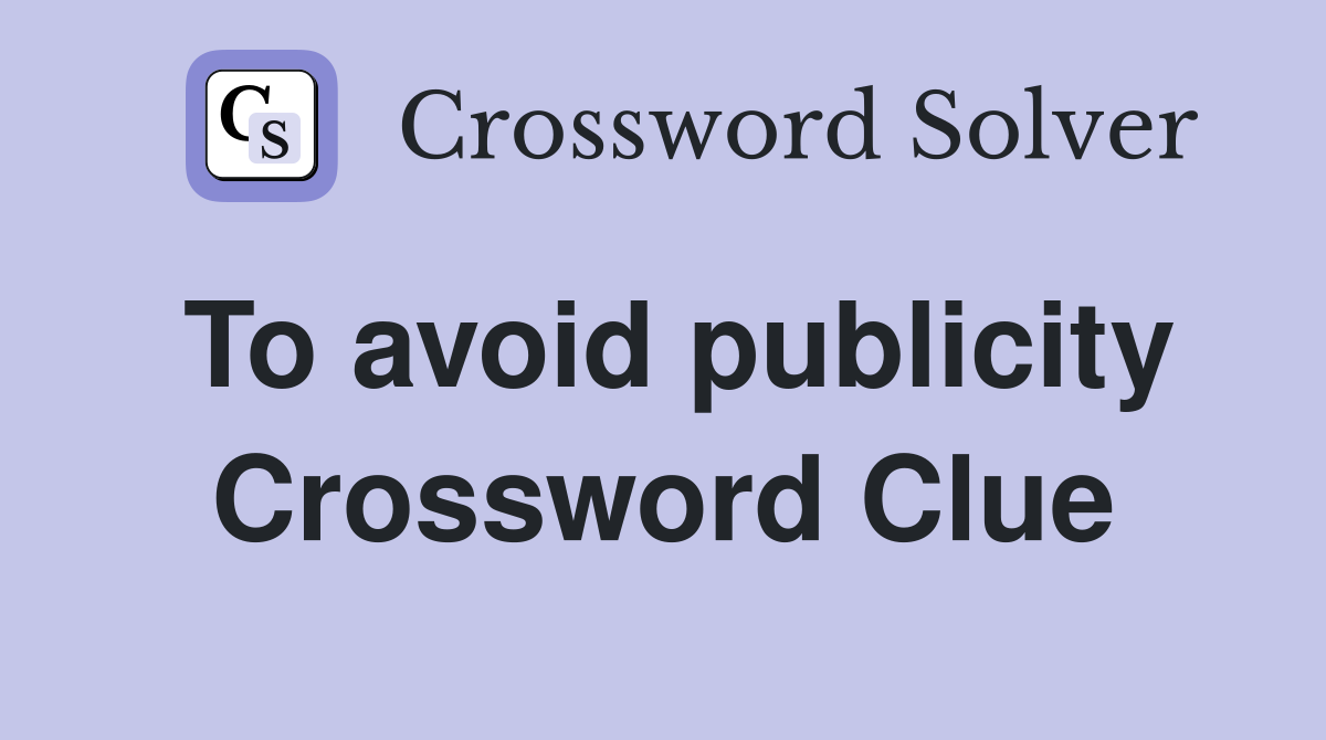 To avoid publicity Crossword Clue