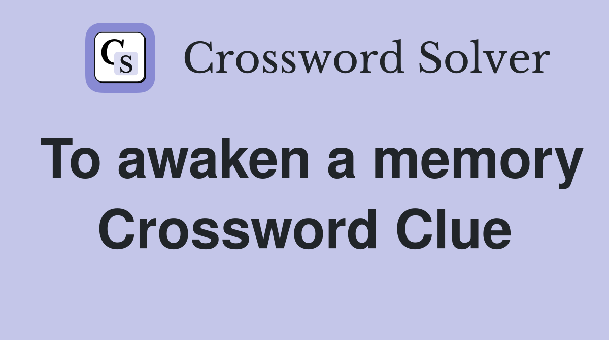 To awaken a memory Crossword Clue