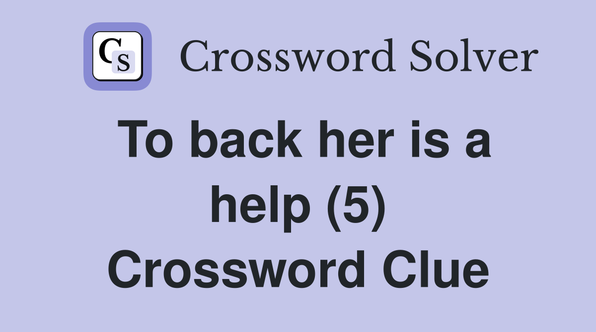To back her is a help (5) Crossword Clue