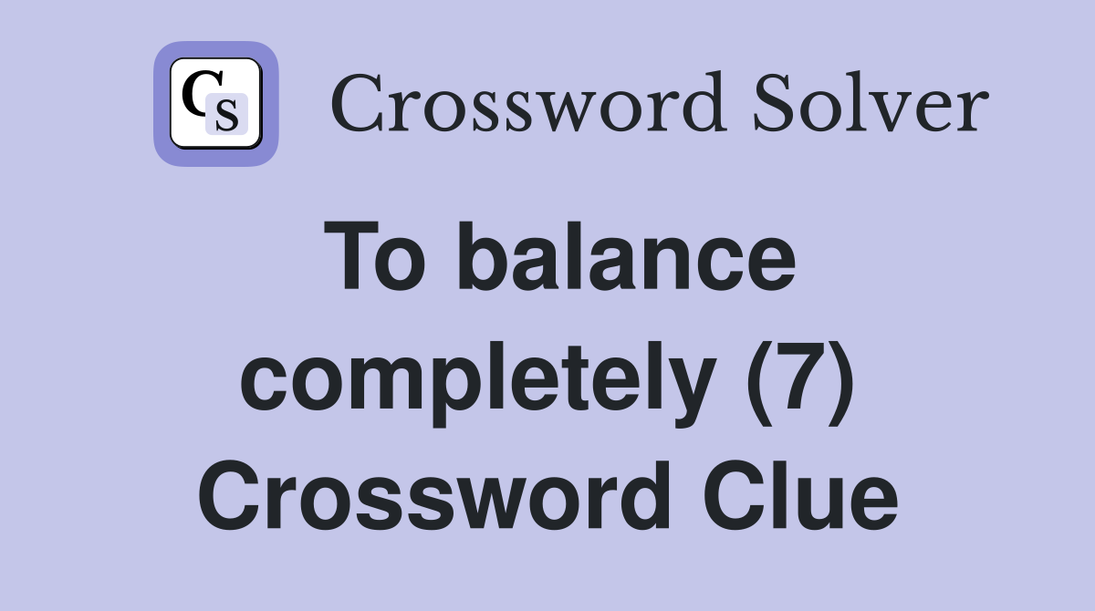 To balance completely (7) Crossword Clue