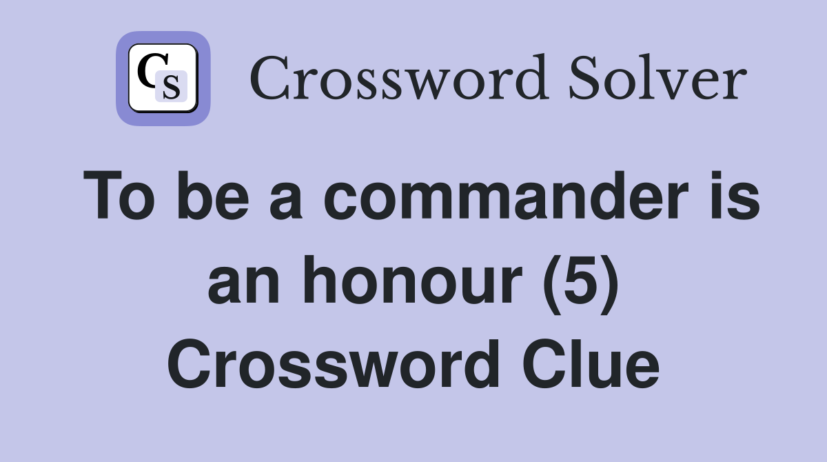 To be a commander is an honour (5) Crossword Clue
