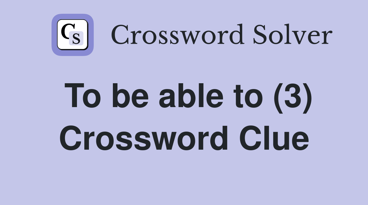 To be able to (3) Crossword Clue