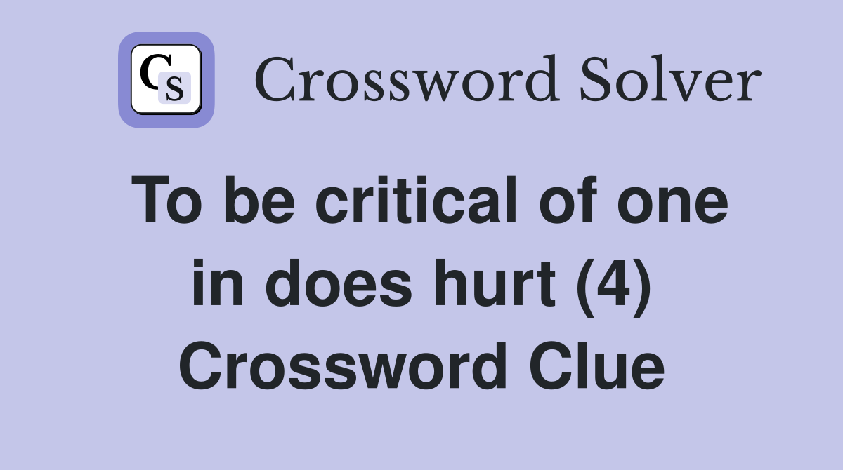 To be critical of one in does hurt (4) Crossword Clue