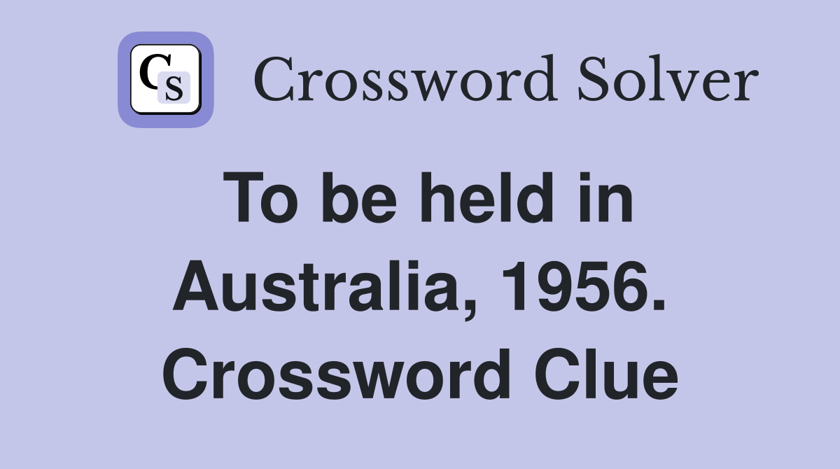 To be held in Australia, 1956. Crossword Clue