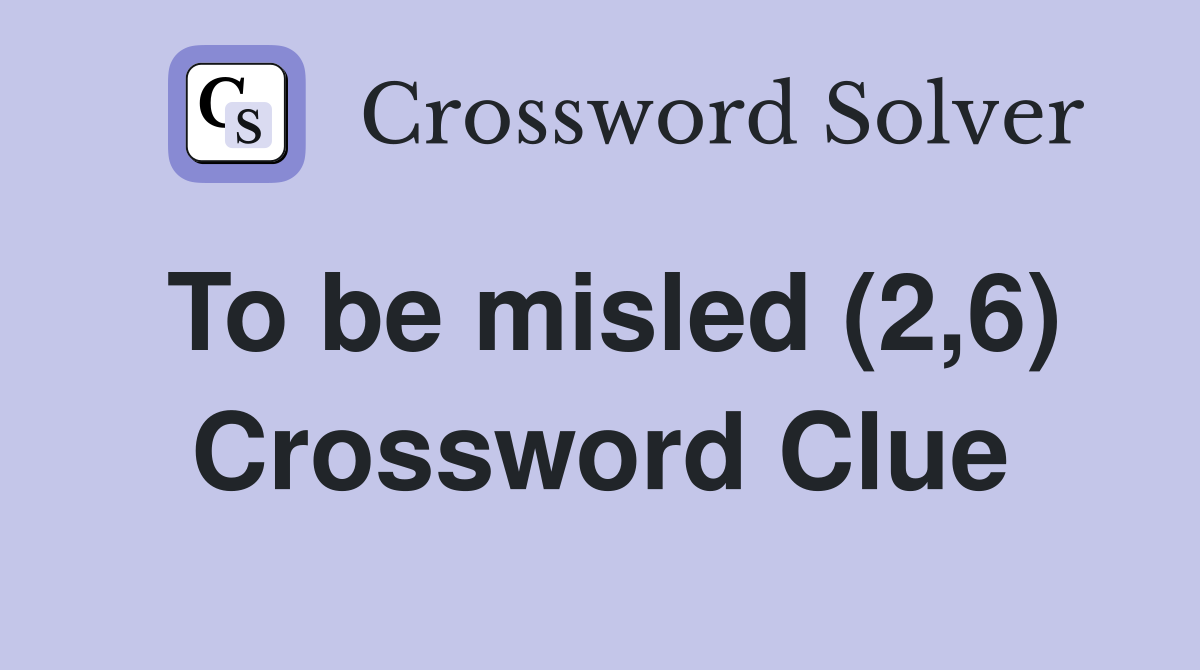 To be misled (2,6) Crossword Clue
