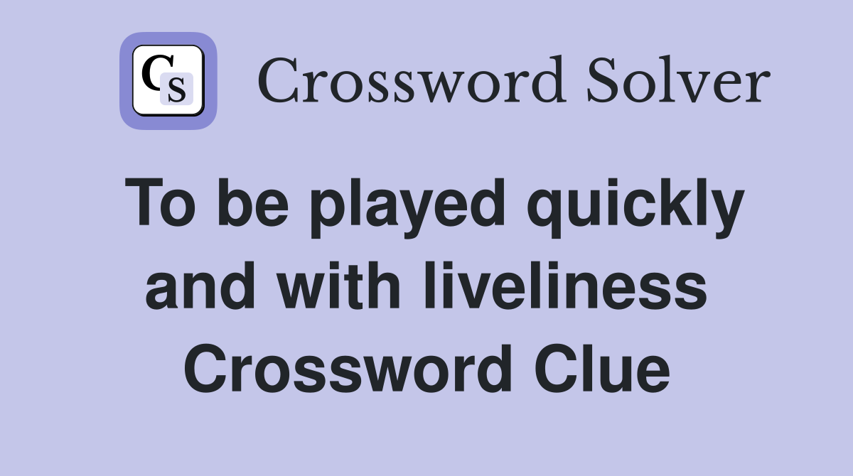 To be played quickly and with liveliness Crossword Clue