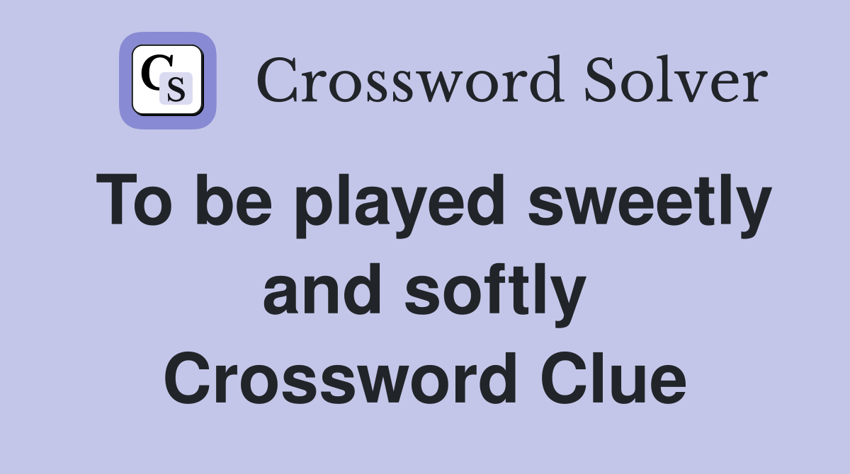 To be played sweetly and softly Crossword Clue