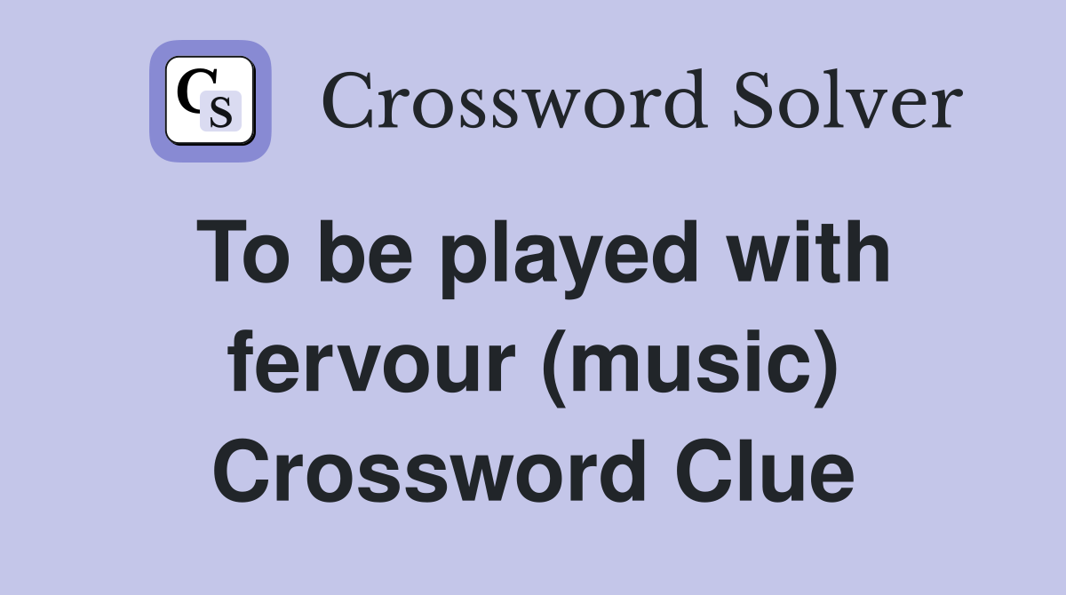 To be played with fervour (music) Crossword Clue