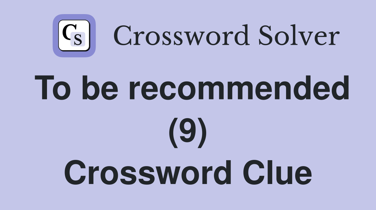 To be recommended (9) Crossword Clue