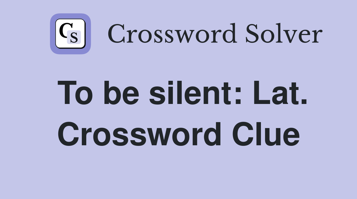 To be silent: Lat. Crossword Clue