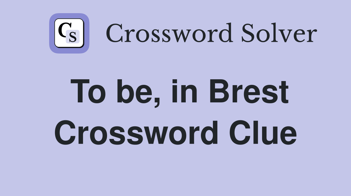 To be, in Brest Crossword Clue
