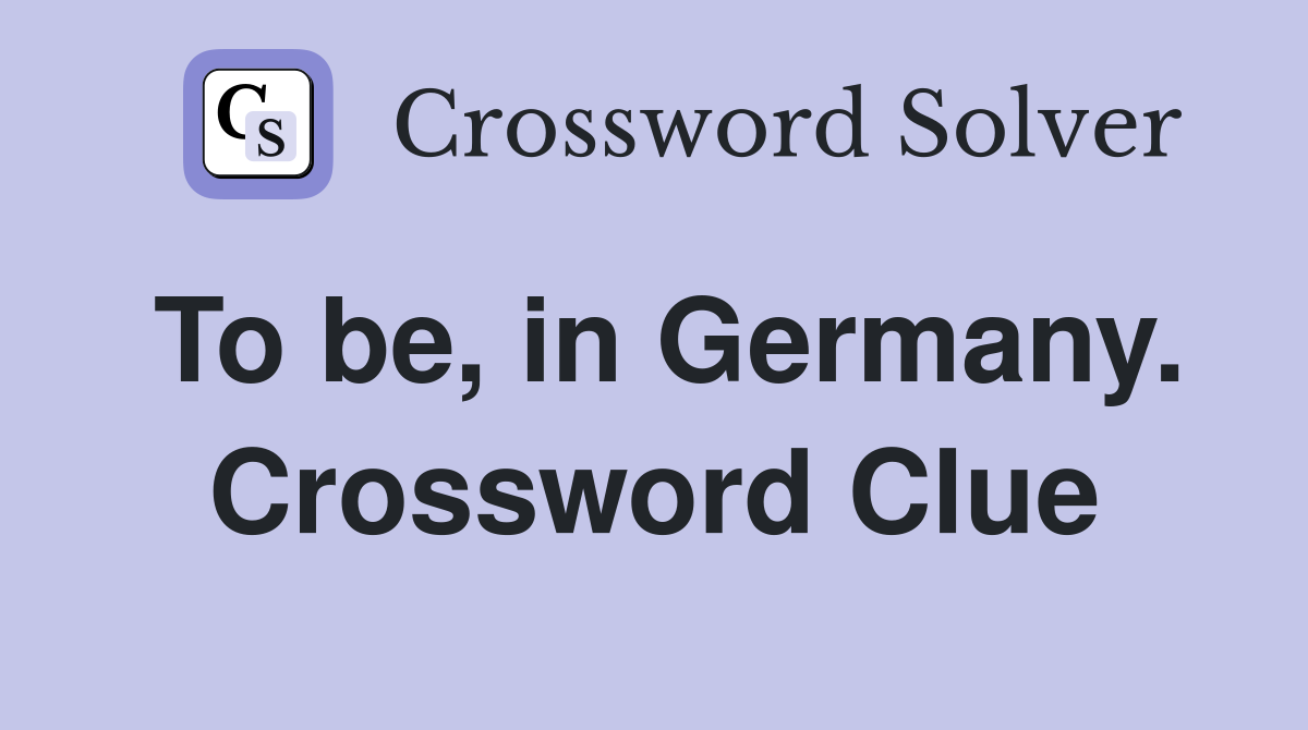 To be, in Germany. Crossword Clue