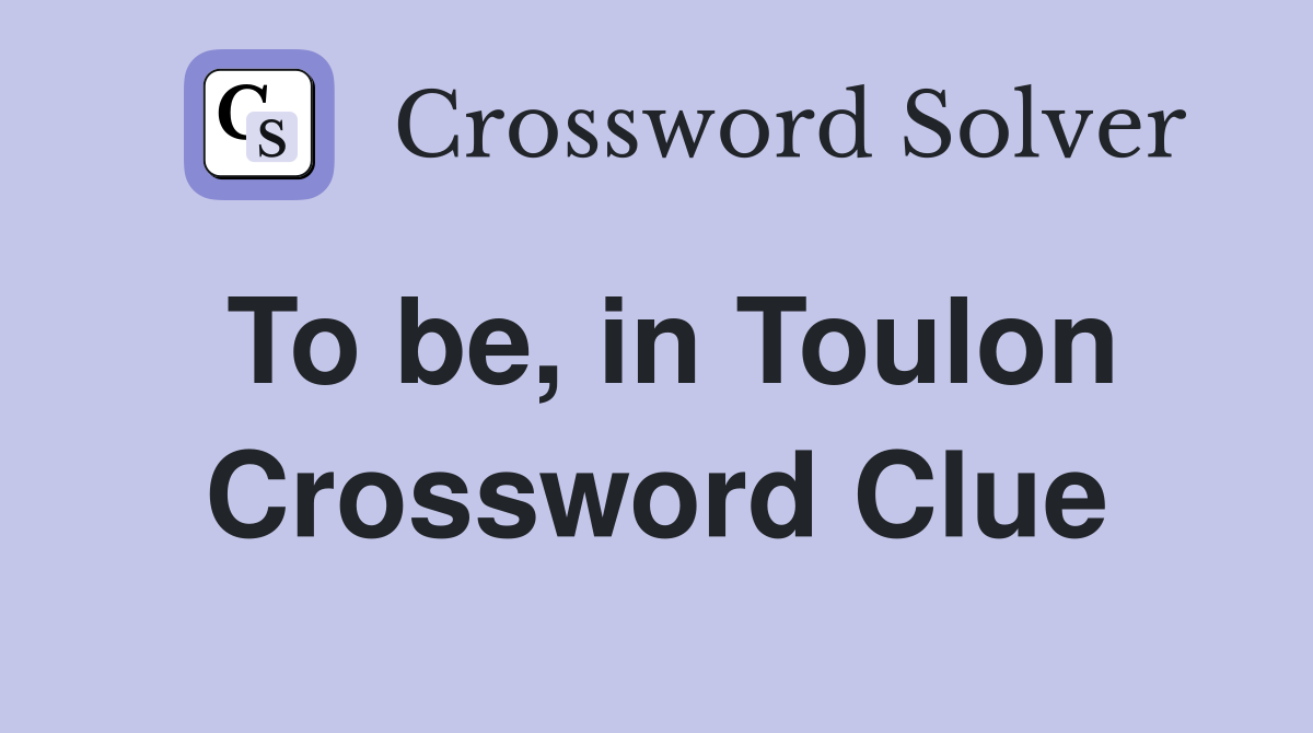 To be, in Toulon Crossword Clue