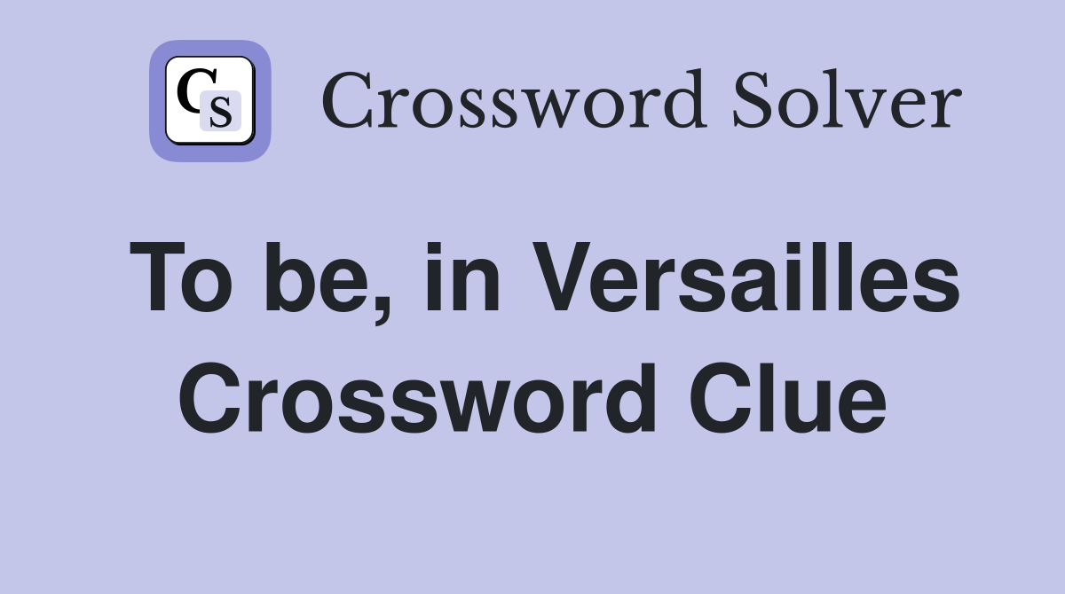 To be, in Versailles Crossword Clue