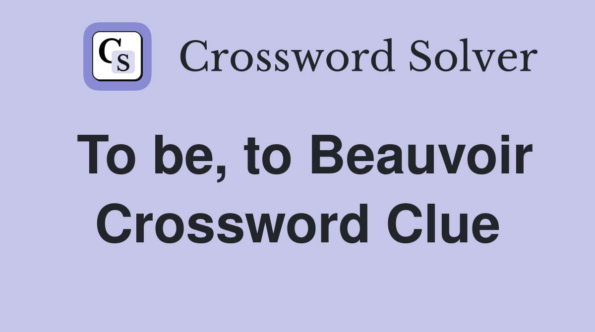 To be, to Beauvoir Crossword Clue