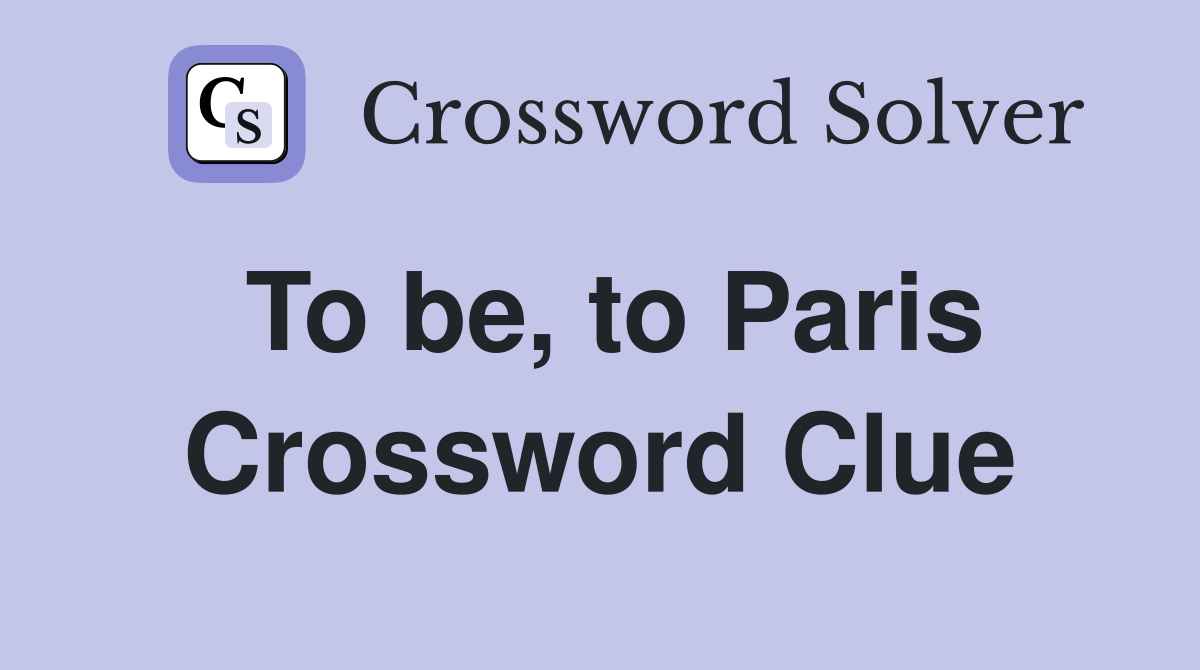 To be, to Paris Crossword Clue