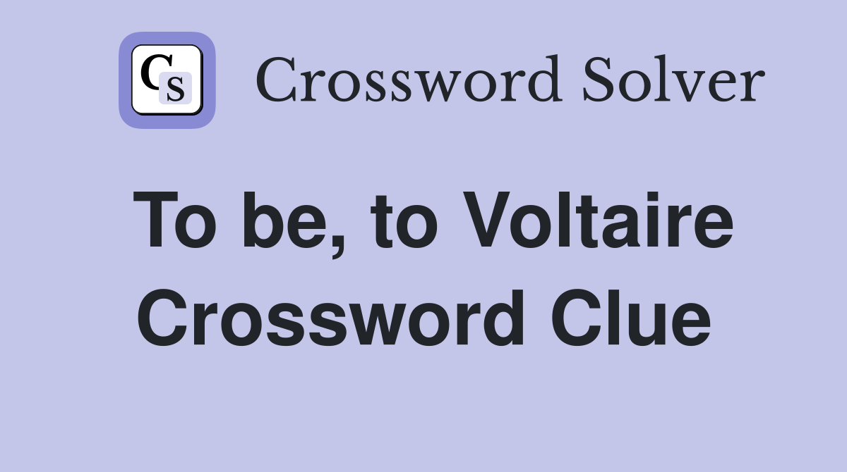 To be, to Voltaire Crossword Clue