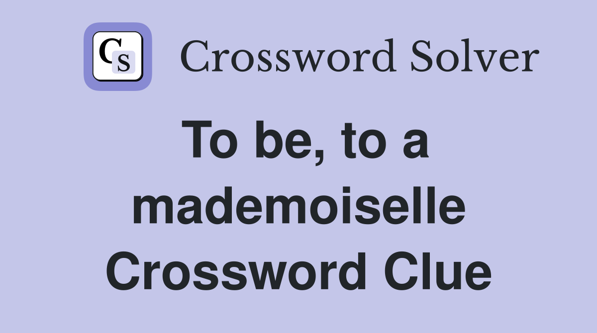 To be, to a mademoiselle Crossword Clue
