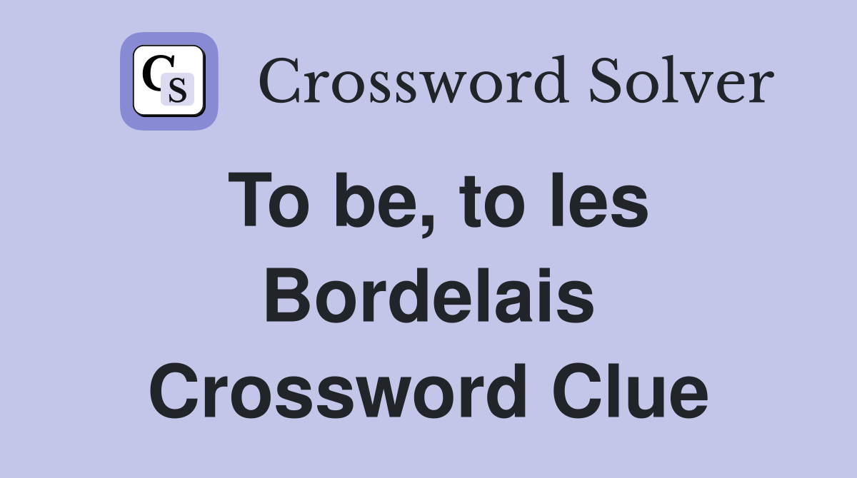 To be, to les Bordelais Crossword Clue