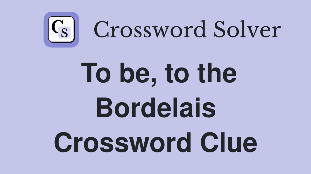 To be, to the Bordelais Crossword Clue