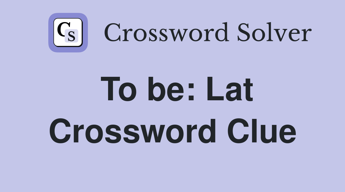 To be: Lat Crossword Clue