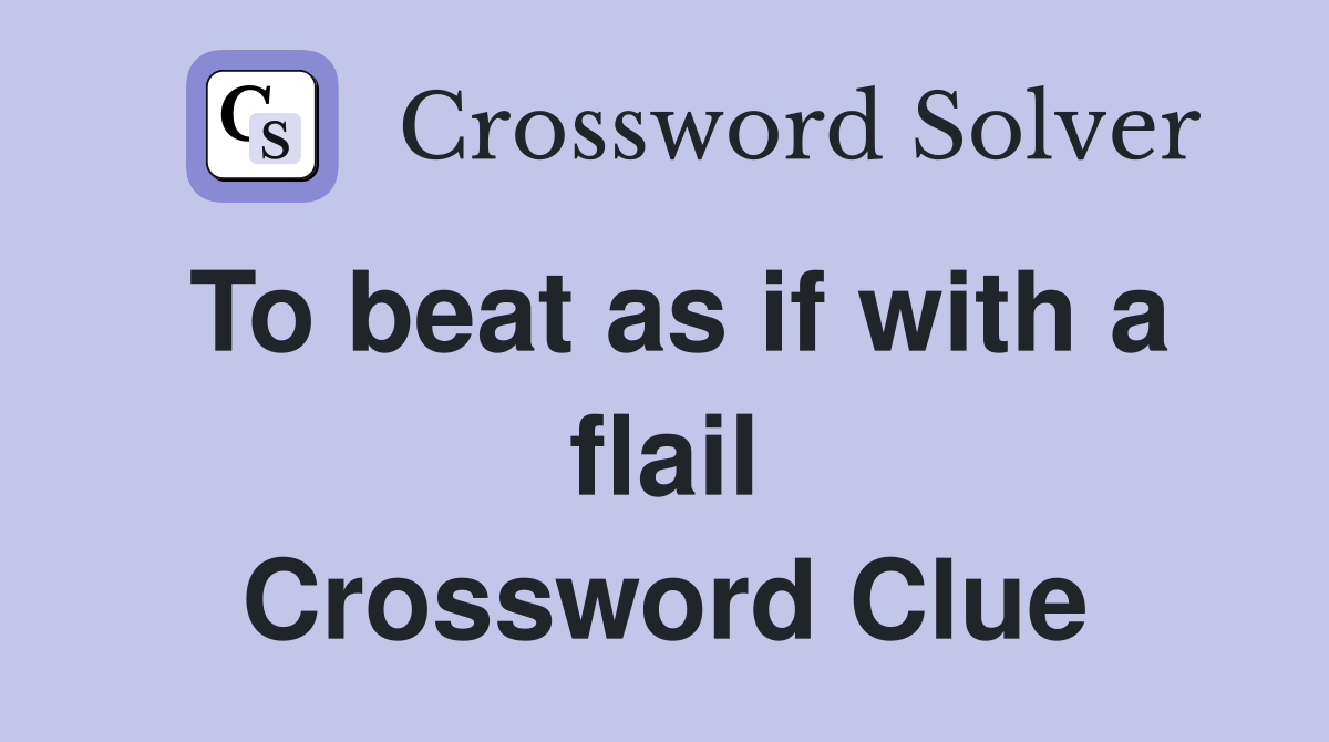 To beat as if with a flail Crossword Clue