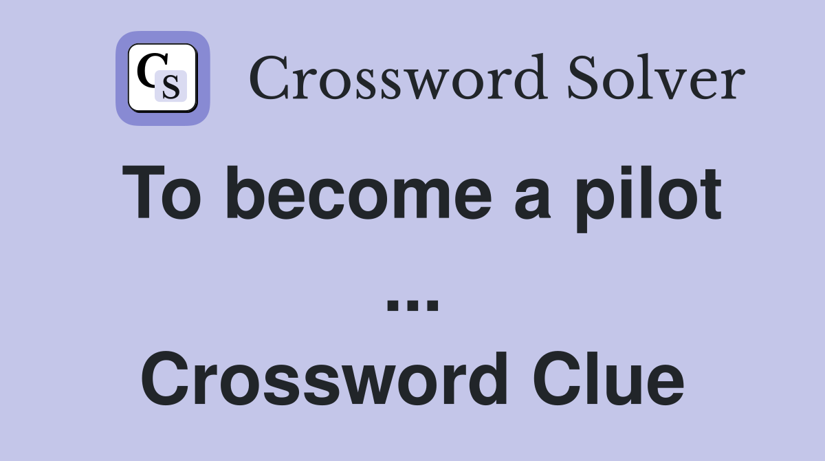 To become a pilot ... Crossword Clue