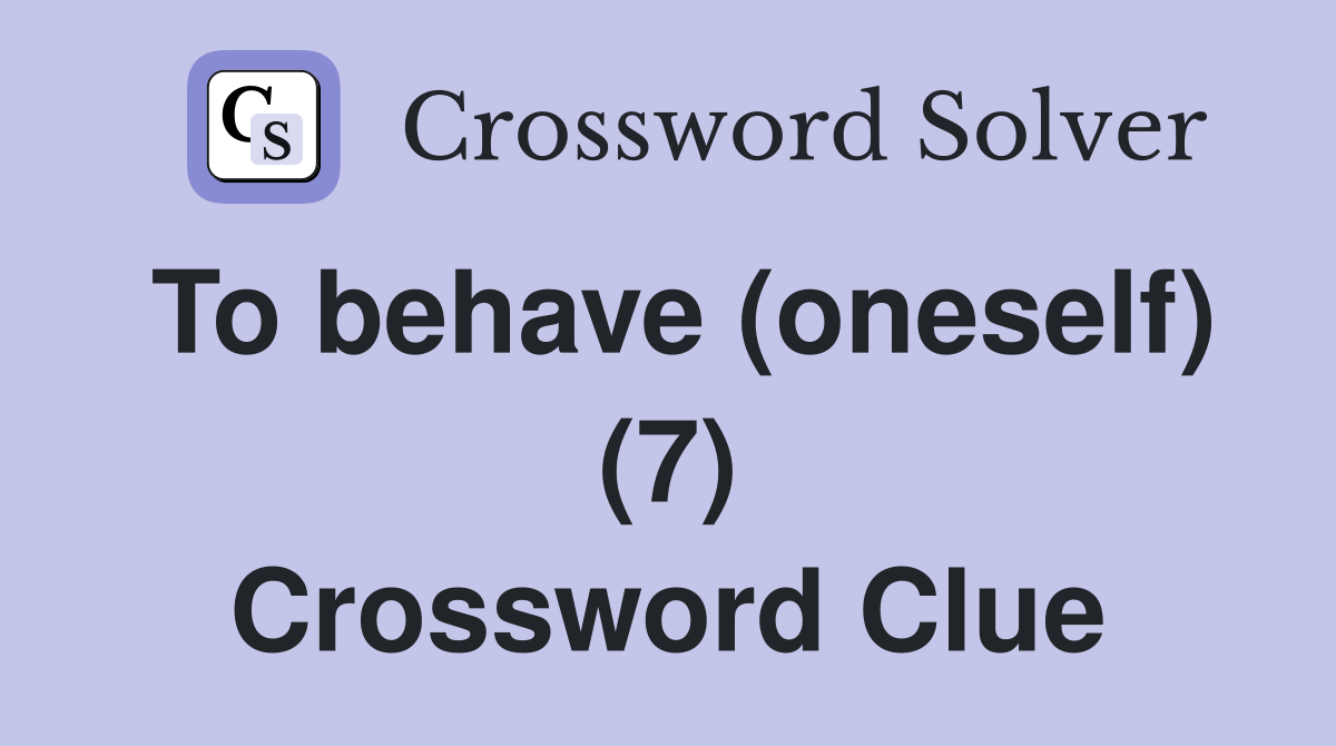 To behave (oneself) (7) Crossword Clue