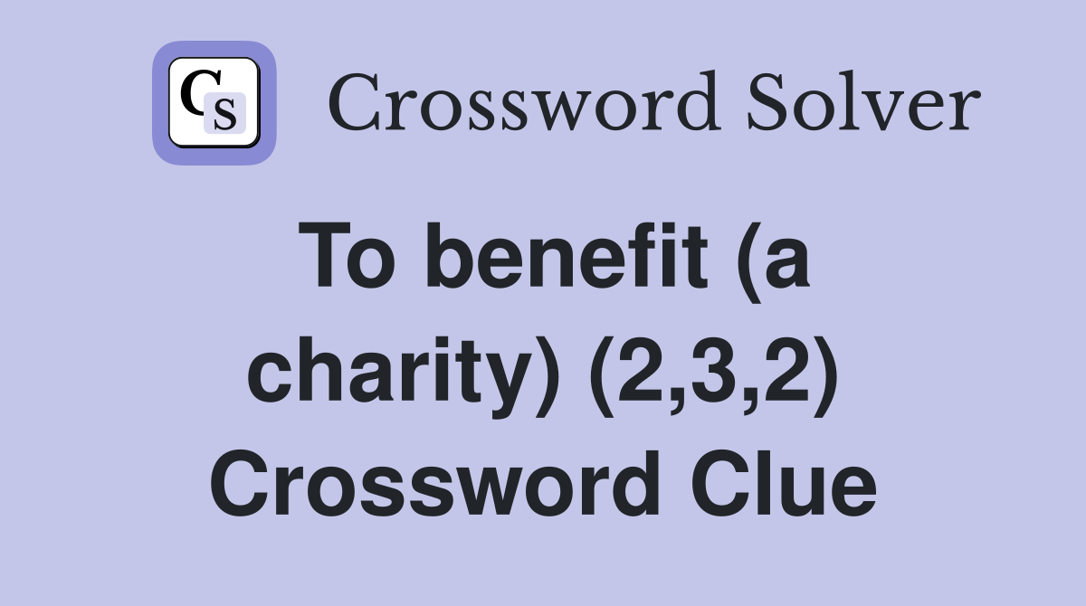 To benefit (a charity) (2,3,2) Crossword Clue
