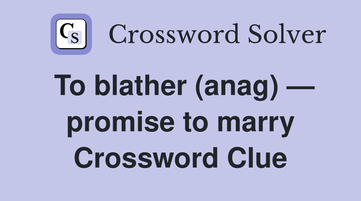 To blather (anag) — promise to marry Crossword Clue