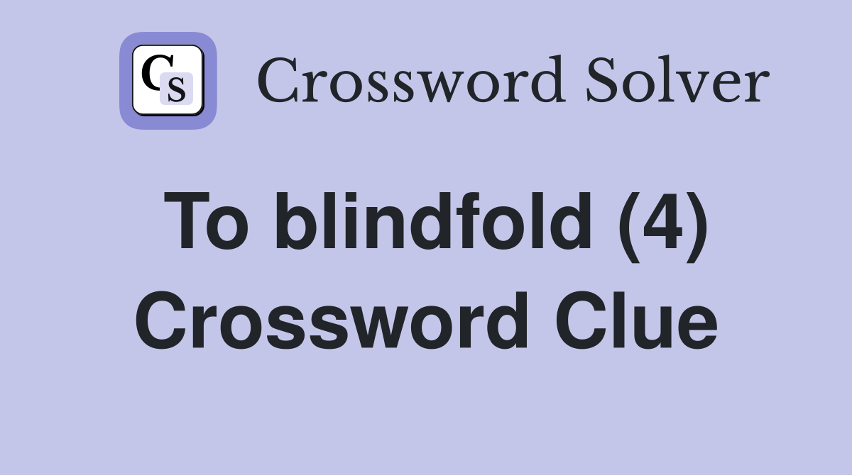 To blindfold (4) Crossword Clue