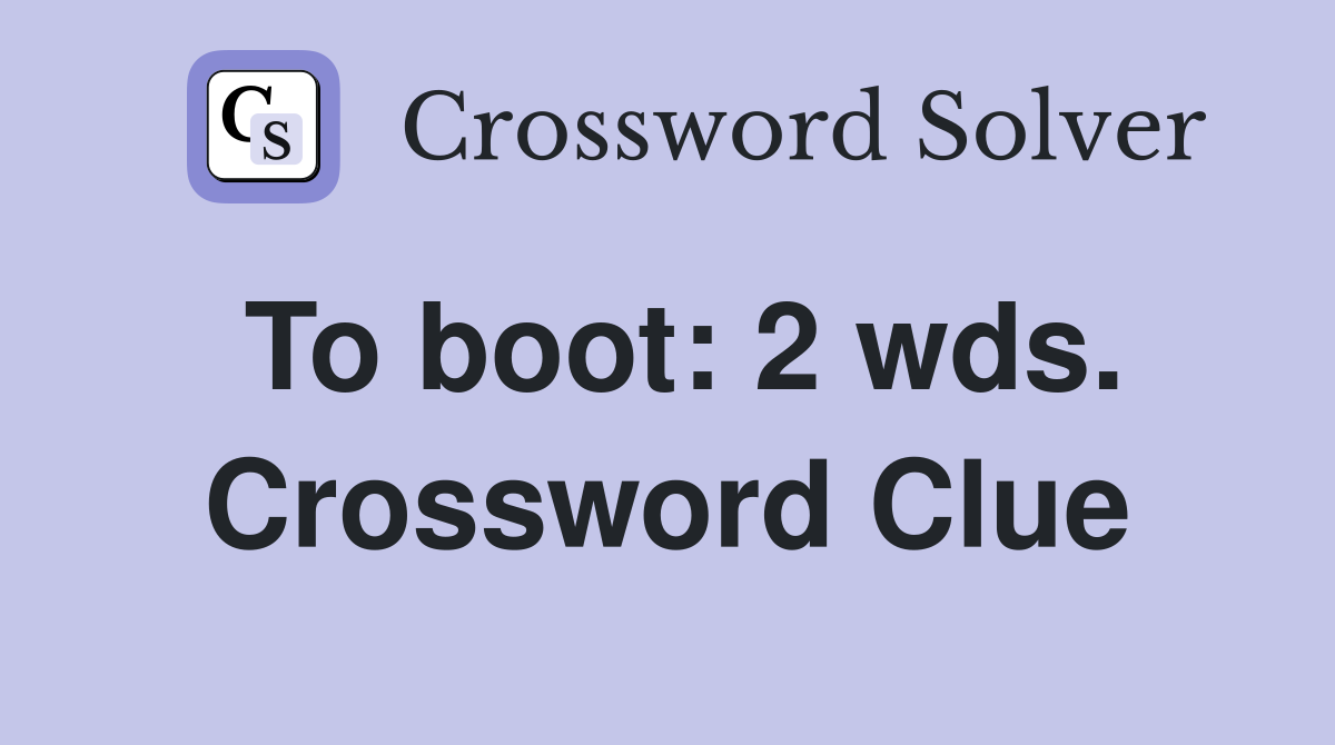 To boot: 2 wds. Crossword Clue